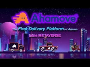 💥 Ahamove - The first delivery platform in Vietnam joins Metaverse